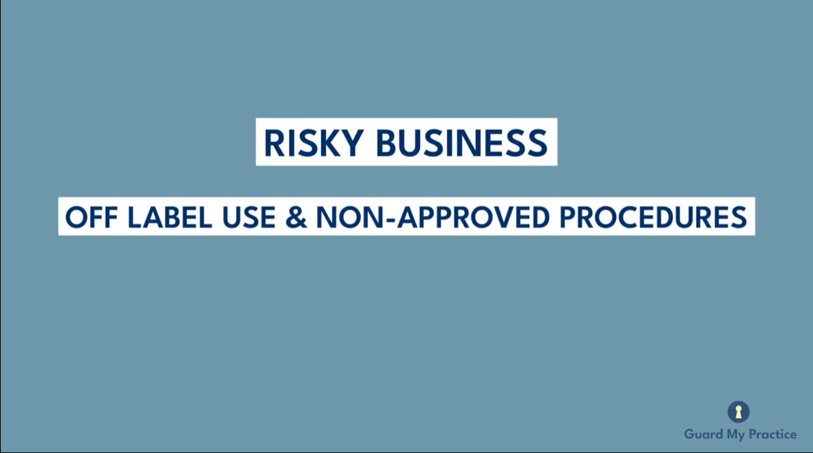 Risky Business: Off-Label and Non-Approved Procedures